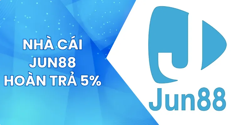 Jun88 với tỷ lệ hoàn trả đến 5%